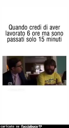 Quando credi di aver lavorato 6 ore ma sono passati solo 15 minuti piangere