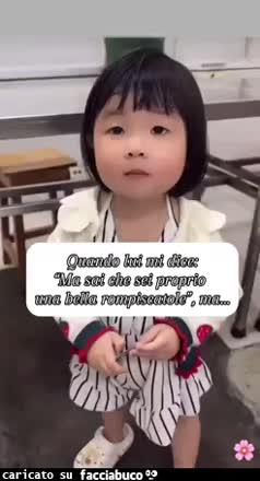 Quando lui mi dice ma sai che sei proprio una bella rompiscatole